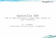 Guerrilla SOA How to fight back when a vendor takes control of your enterprise Dr. Jim Webber Professional Services Director, ThoughtWorks