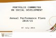 1 PORTFOLIO COMMMITEE ON SOCIAL DEVELOPMENT Annual Performance Plans 2014/15 07 July 2014