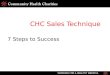 CHC Sales Technique 7 Steps to Success. Seven Steps… 1. Pre Call Planning 2. Open the Sales Call 3. Understand Their Needs 4. Provide Supporting Info