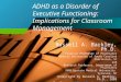ADHD as a Disorder of Executive Functioning: Implications for Classroom Management Russell A. Barkley, Ph.D. Clinical Professor of Psychiatry Medical University