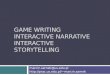 GAME WRITING INTERACTIVE NARRATIVE INTERACTIVE STORYTELLING marcin.sarnek@us.edu.pl marcin.sarnek
