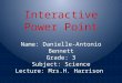 Interactive Power Point Name: Danielle-Antonio Bennett Grade: 3 Subject: Science Lecture: Mrs.H. Harrison