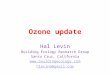 Ozone update Hal Levin Building Ecology Research Group Santa Cruz, California  hlevin6@gmail.com