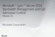 Microsoft ® Lync™ Server 2010 Bandwidth Management and Call Admission Control Module 15 Microsoft Corporation