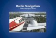 Radio Navigation Medical Emergency Mission. Radio Navigation Objective: This training module will teach you about the Automatic Direction Finder (ADF),