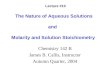The Nature of Aqueous Solutions and Molarity and Solution Stoichiometry Chemistry 142 B James B. Callis, Instructor Autumn Quarter, 2004 Lecture #10