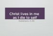 Christ lives in me as I die to self Galatians 2:20