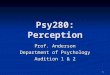 1 Psy280: Perception Prof. Anderson Department of Psychology Audition 1 & 2