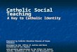 Catholic Social Teaching A Key to Catholic Identity Presented by Catholic Charities Diocese of Houma-Thibodaux Developed by the Office of Justice and Peace