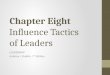 Chapter Eight Influence Tactics of Leaders LEADERSHIP Andrew J. DuBrin, 7 th Edition