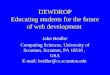 DEWDROP Educating students for the future of web development John Beidler Computing Sciences, University of Scranton, Scranton, PA 18510, USA E-mail: beidler@cs.scranton.edu