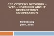 CEE CITIZENS NETWORK - WTD - LEARNING ABOUT DEVELOPMENT COOPERATION Strasbourg June, 2014