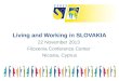 Living and Working in SLOVAKIA 22 November 2013 Filoxenia Conference Center Nicosia, Cyprus