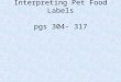 Interpreting Pet Food Labels pgs 304- 317. Ingredient quality has a significant effect on nutrient availability. Although strict guidelines for pet food