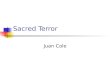 Sacred Terror Juan Cole. Topics a. ancient sacred terror b. the notion of “cosmic war” c. religion and the legitimization of violence d. religion matters