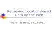 Retrieving Location-based Data on the Web Andrei Tabarcea, 14.02.2011