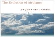 BY JENA FRACASSINI The Evolution of Airplanes. Definition of an airplane A fixed-wing aircraft, also known as an airplane, is capable of flight using