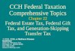 CCH Federal Taxation Comprehensive Topics Chapter 22 Federal Estate Tax, Federal Gift Tax, and Generation-Skipping Transfer Tax ©2006, CCH, a Wolters Kluwer