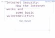 Internet Security: How the Internet works and some basic vulnerabilities Dan Boneh CS 155 Spring 2014