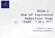 ASSA-I : Use of Explosive Detection Dogs (SAGAS – 6 July 2011) Hilde De Clerck Secretary-General