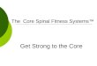 The Core Spinal Fitness Systems™ Get Strong to the Core