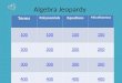 Algebra Jeopardy Terms PolynomialsEquations Miscellaneous 100 200 300 400