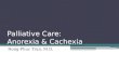 Palliative Care: Anorexia & Cachexia Hong-Phuc Tran, M.D.g013