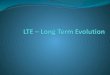 LTE - Agenda LTE Basic LTE Road Map LTE Architecture LTE Access Network LTE Channel