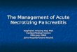 The Management of Acute Necrotizing Pancreatitis Stephanie Cheung Hay Man Caritas Medical Centre 25th July 2009 Joint Hospital Grand Round