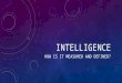 INTELLIGENCE HOW IS IT MEASURED AND DEFINED?. DEFINE INTELLIGENCE The ability to learn from experience, solve problems, and use knowledge to adapt to