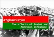 Afghanistan The effects of Soviet and American influence