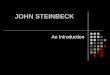 JOHN STEINBECK An Introduction. JOHN STEINBECK John Ernst Steinbeck, Jr. was born in Salinas, California, near Monterey on February 27, 1902 of German