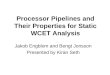 Processor Pipelines and Their Properties for Static WCET Analysis Jakob Engblom and Bengt Jonsson Presented by Kiran Seth