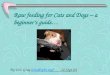 1 Raw feeding for Cats and Dogs – a beginner’s guide… By Eric Gray (eric@spbr.org) 24 Sept 04eric@spbr.org