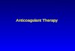 Anticoagulant Therapy. Definition of Anticoagulation Therapeutic interference ("blood-thinning") with the clotting mechanism of the blood to prevent or