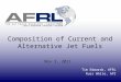 Composition of Current and Alternative Jet Fuels Nov 3, 2011 Tim Edwards, AFRL Russ White, API