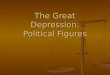 The Great Depression: Political Figures. Richard Bedford Bennett July 3, 1870 – June 26, 1947 July 3, 1870 – June 26, 1947 Elected Prime Minister of Canada