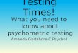 Testing Times! What you need to know about psychometric testing Amanda Gartshore C.Psychol