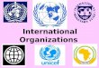 International Organizations. The United Nations (UN) The United Nations was created on October 24, 1945. 51 countries made up the original United Nations