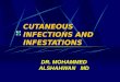 CUTANEOUS INFECTIONS AND INFESTATIONS DR. MOHAMMED ALSHAHWAN MD