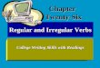 Regular and Irregular Verbs College Writing Skills with Readings ChapterTwenty-Six