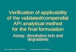 Dar es Salaam, August, 21-25, 2006Dr. Birgit Schmauser, BfArM, Bonn Verification of applicability of the validated/compendial API analytical method for