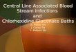 To decrease the rate of central line associated blood stream infections  To increase knowledge on the purpose and effectiveness of chlorhexidine gluconate