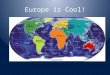 Europe is Cool!. What European countries are do we need to know ? United Kingdom, Russia, Poland, Germany, France, Spain, Italy, Belgium, Ukraine Russia