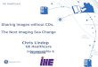 Slide 1 Sharing Images without CDs, The Next Imaging Sea Change GE Healthcare Chris Lindop GE Healthcare Interoperability & Standards