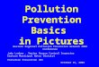 Pollution Prevention Basics in Pictures Western Regional Pollution Prevention Network 2003 Conference Judy Lankey, Senior Source Control Inspector Eastern
