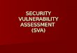 SECURITY VULNERABILITY ASSESSMENT (SVA). Intellectual Property of Win Noor FAQ  What is Security Vulnerability Assessment (SVA)?  A process of identifying,