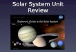 Solar System Unit Review. What do the stars, the planets and all the other objects orbiting it form? Solar System