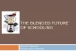 THE BLENDED FUTURE OF SCHOOLING Jennifer Cameron Immaculata University