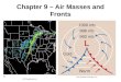Chapter 9 – Air Masses and Fronts. Theme of Chapter 9: Air Masses are Important! Air mass – a large region of air (thousands of square miles) having similar